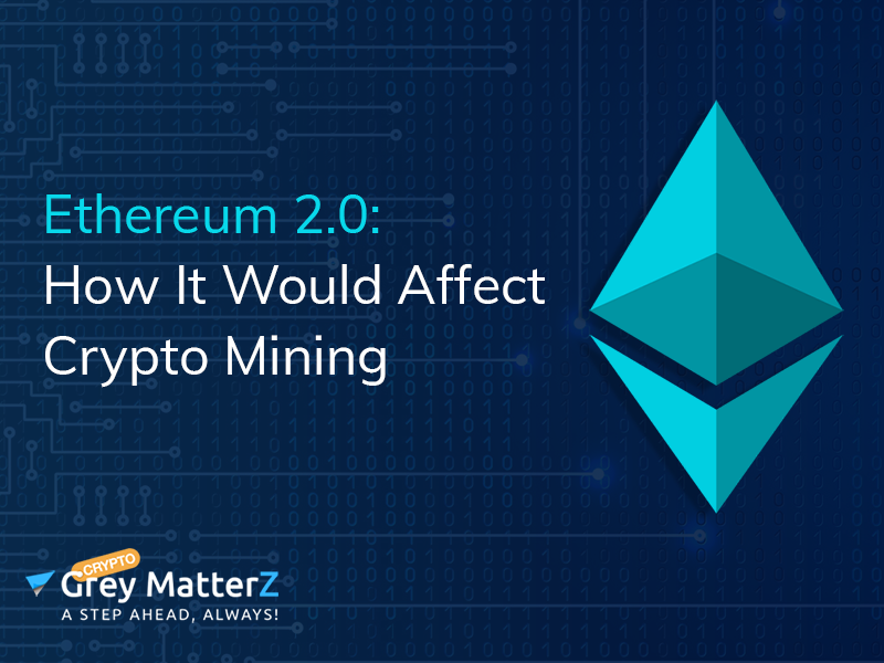 Ethereum 2.0: How It Would Affect Crypto Mining 