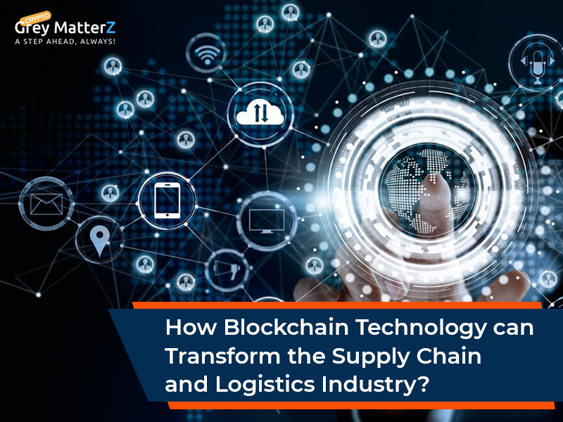 Blockchain Technology Can Transform the Supply Chain And Logistics Industry